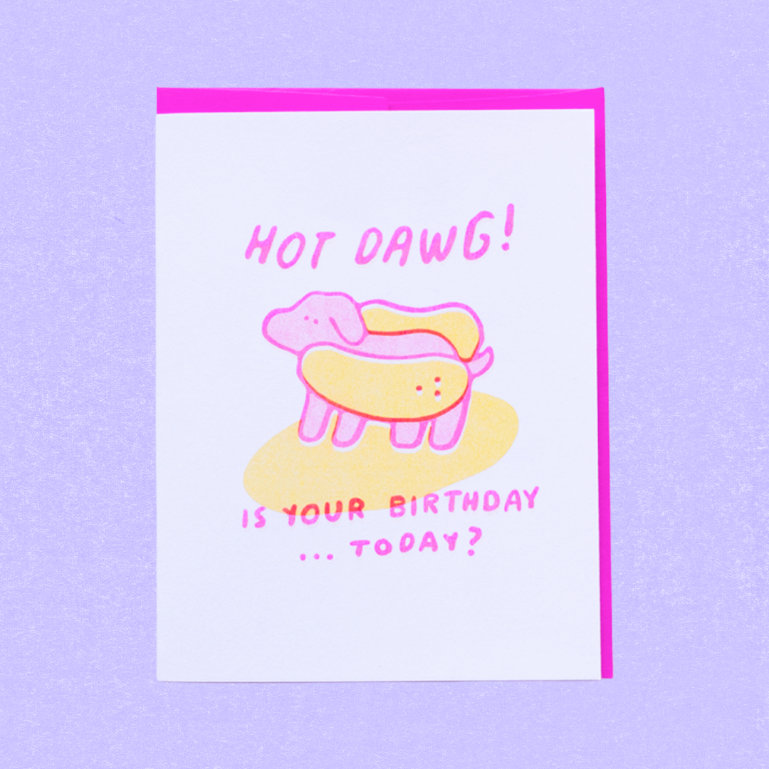 Hot Dawg! Is your birthday...today? Greeting Card