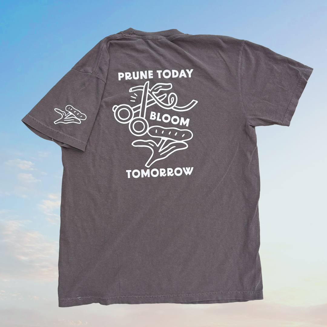 Prune Today, Bloom Tomorrow T-shirt