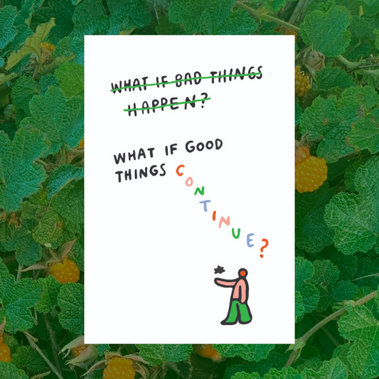 'What if Good Things Continue' Print