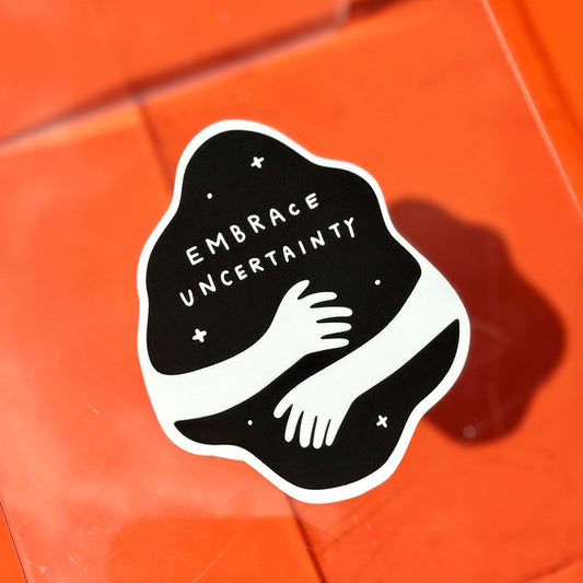 Embrace Uncertainty Sticker