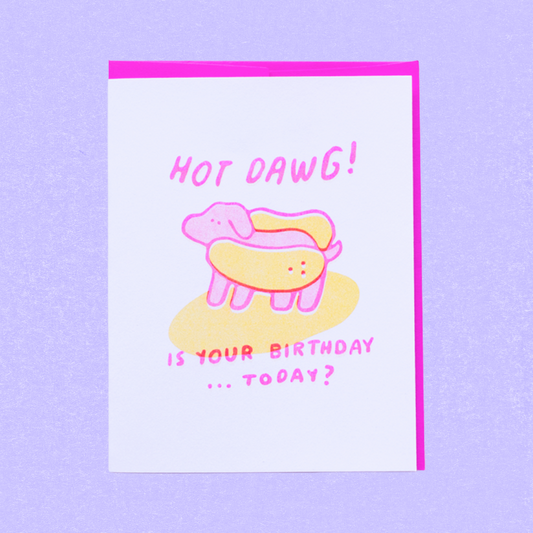 Hot Dawg! Is your birthday...today? Greeting Card