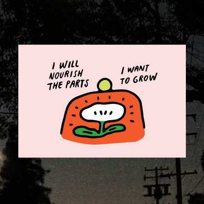 I will Nourish the Parts I Want to Grow Art Print