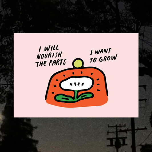 I will Nourish the Parts I Want to Grow Art Print