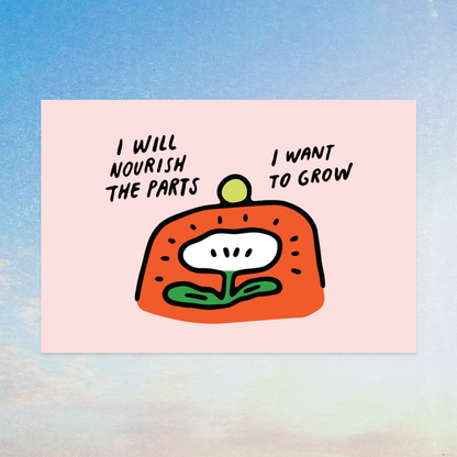 I will Nourish the Parts I Want to Grow Art Print