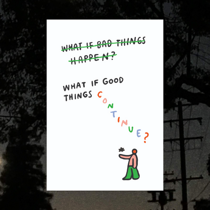 What if Good Things Continue Art Print