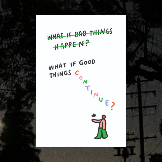 What if Good Things Continue Art Print